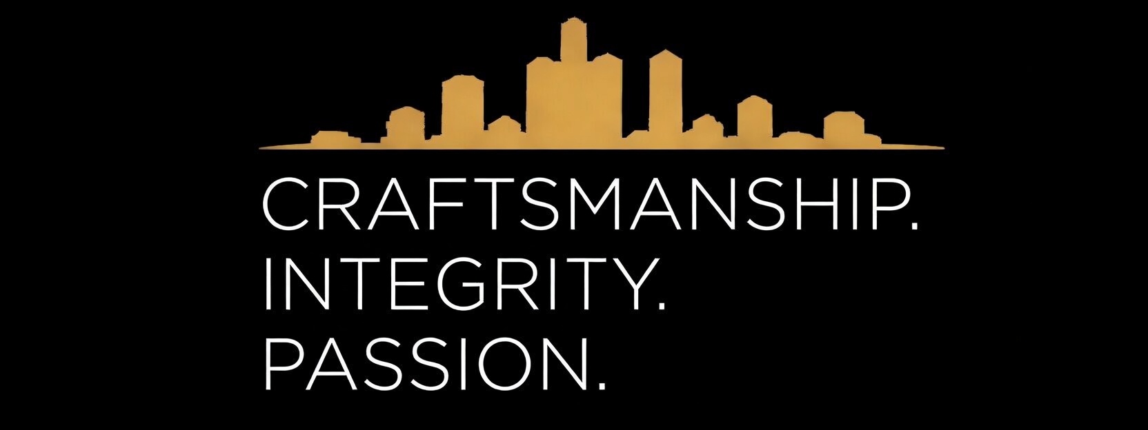 Craftsmanship. Integrity. Passion.